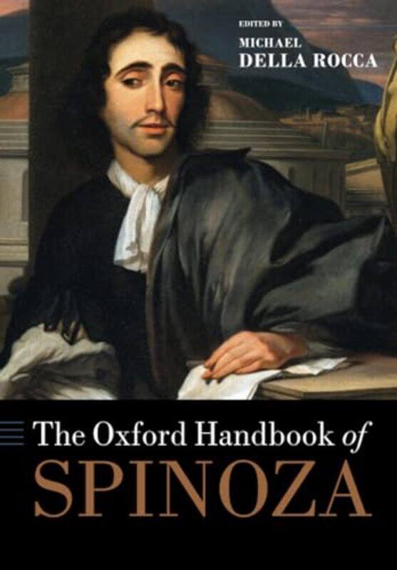 

The Oxford Handbook of Spinoza by Michael Sterling Professor of Philosophy, Sterling Professor of Philosophy, Yale University Della Rocca-Paperback