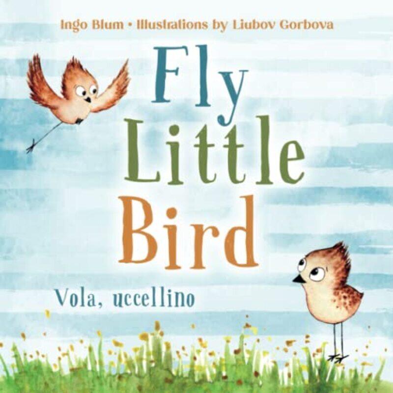 

Fly Little Bird Vola Uccellino Bilingual Childrens Picture Book Englishitalian With Pics To C by Gorbova Liubov - Russo Laura - Concepts Planetoh Pape