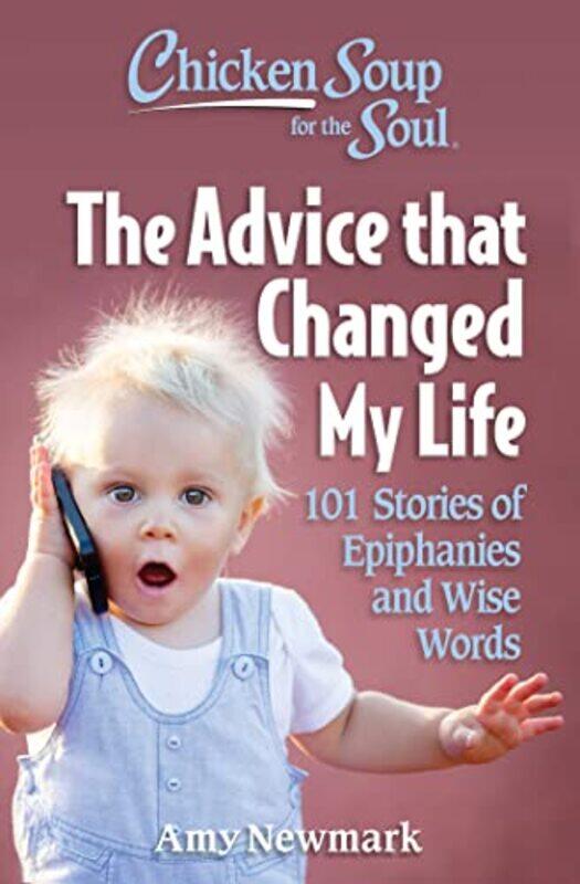 

Chicken Soup for the Soul The Advice that Changed My Life by Amy Newmark-Paperback