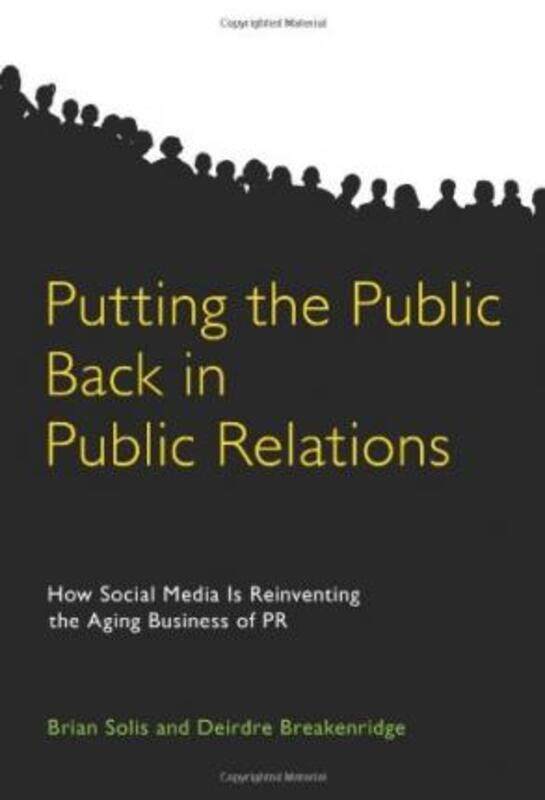 

Putting the Public Back in Public Relations: How Social Media is Reinventing the Aging Business of P.Hardcover,By :Brian Solis