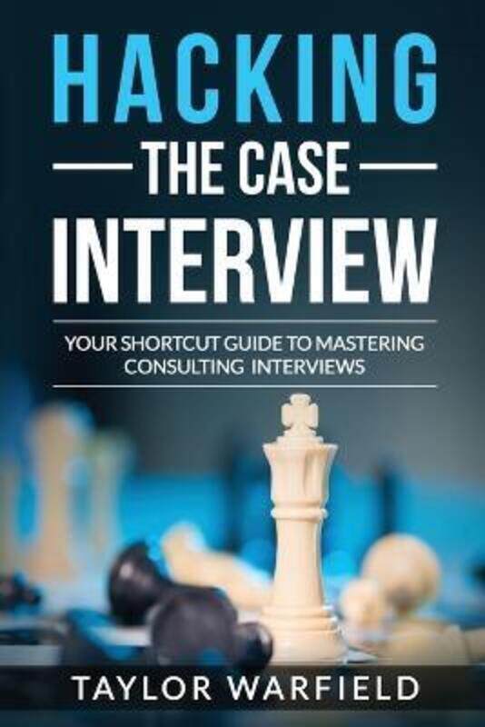 

Hacking the Case Interview: Your Shortcut Guide to Mastering Consulting Interviews.paperback,By :Warfield, Taylor