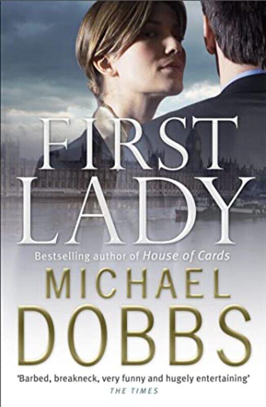 

First Lady An unputdownable thriller of politics and power by Michael Dobbs-Paperback