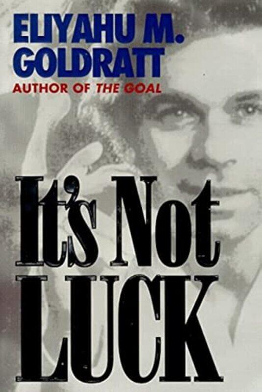 

Its Not Luck by Goldratt, Eliyahu M. - Paperback