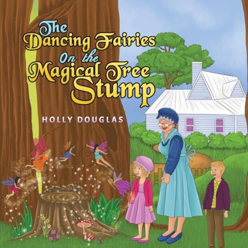 

The Dancing Fairies on the Magical Tree Stump by Holly Douglas-Paperback