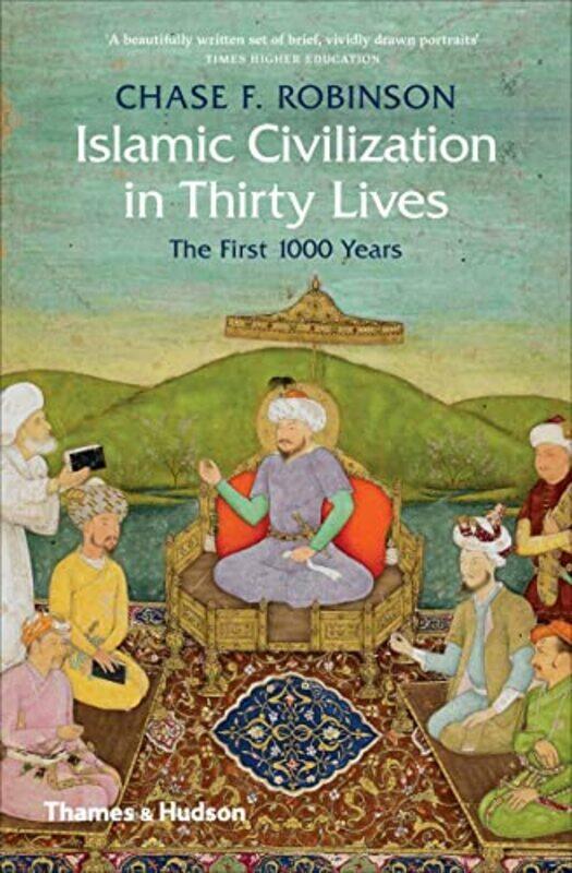 

Islamic Civilization in Thirty Lives by Chase F Robinson-Paperback