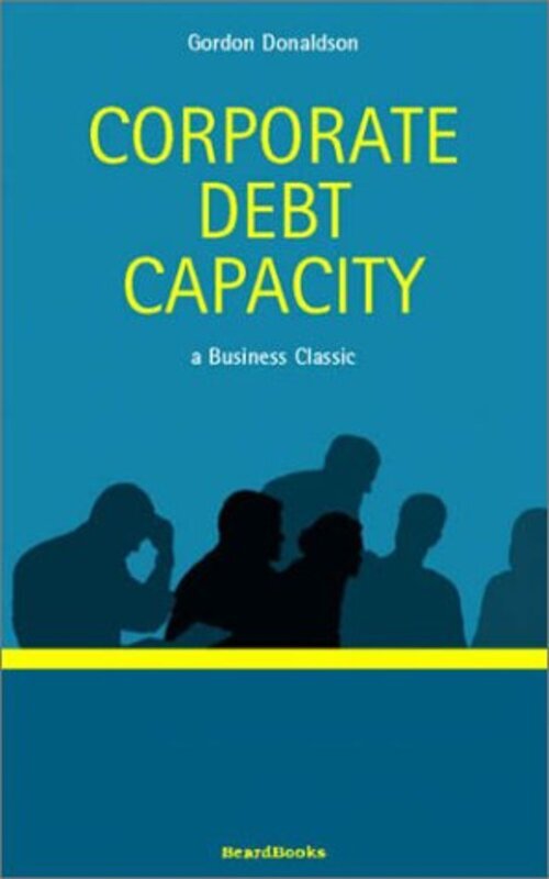 

Corporate Debt Capacity A Study Of Corporate Debt Policy And The Determination Of Corporate Debt Ca By Donaldson, Gordon - Fox, Bertrand -Paperback