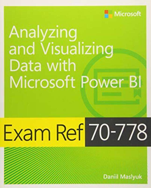 Exam Ref 70778 Analyzing and Visualizing Data by Using Microsoft Power BI by Daniil Maslyuk-Paperback