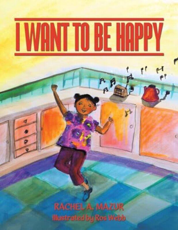 

I Want to be Happy by Rachel A MazurRos Webb-Paperback