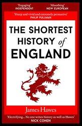 The Shortest History Of England By Hawes, James Paperback