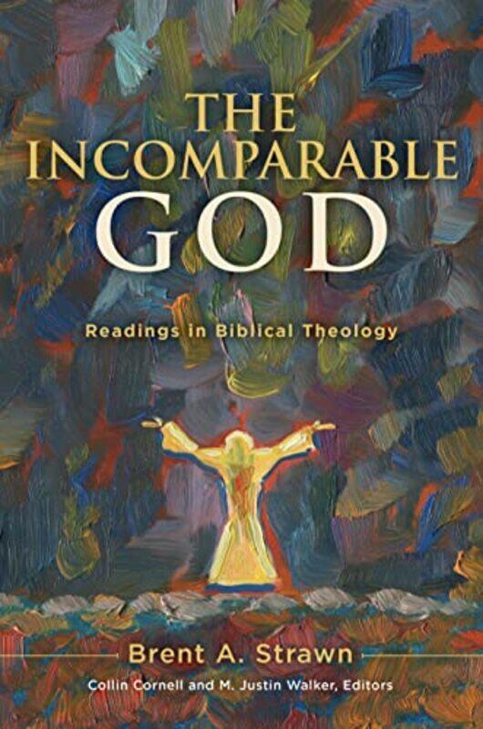 

The Incomparable God by Brent A StrawnCollin CornellM Justin Walker-Hardcover