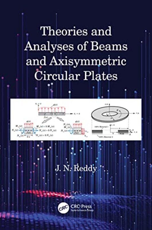 

Theories and Analyses of Beams and Axisymmetric Circular Plates by J N Texas A&M University, USA Reddy-Hardcover