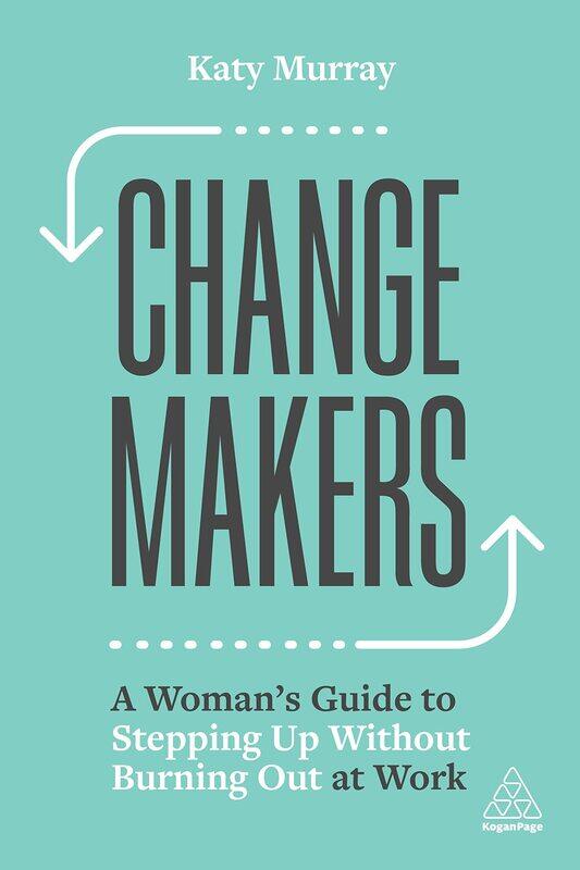 

Change Makers: A Woman's Guide to Stepping Up Without Burning Out at Work