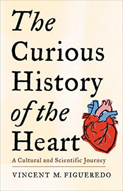 

The Curious History of the Heart by Vincent M Figueredo-Hardcover