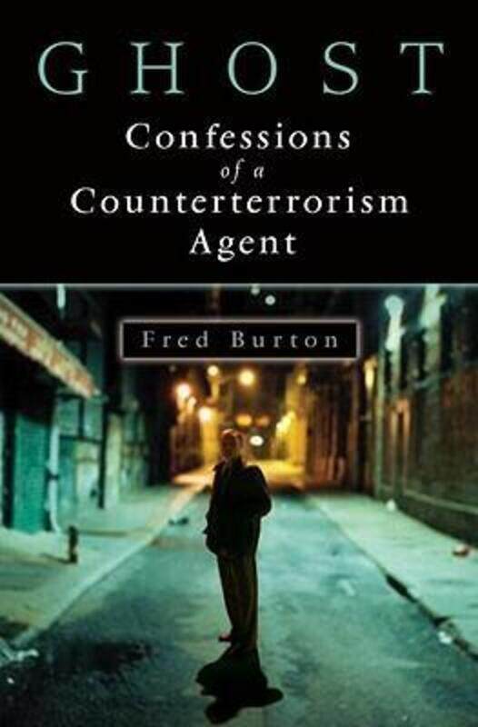 

Ghost: Confessions of a Counterterrorism Agent.Hardcover,By :Fred Burton