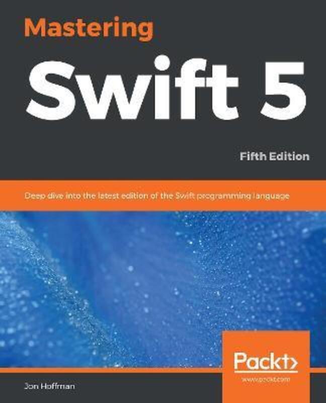 

Mastering Swift 5: Deep dive into the latest edition of the Swift programming language, 5th Edition,Paperback, By:Hoffman, Jon