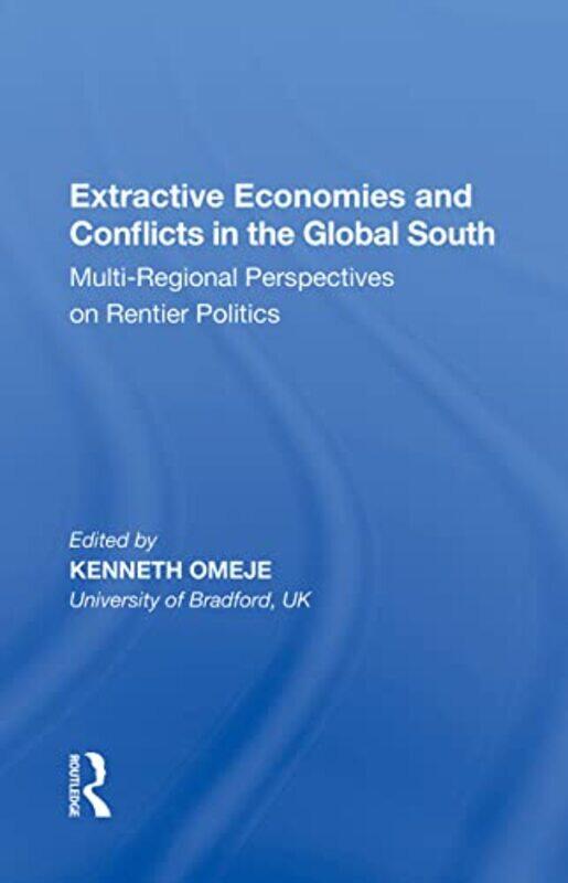 

Extractive Economies and Conflicts in the Global South by Kenneth Omeje-Paperback