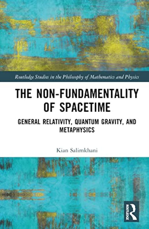 The NonFundamentality of Spacetime by Kian University of Cologne, Germany Salimkhani-Hardcover