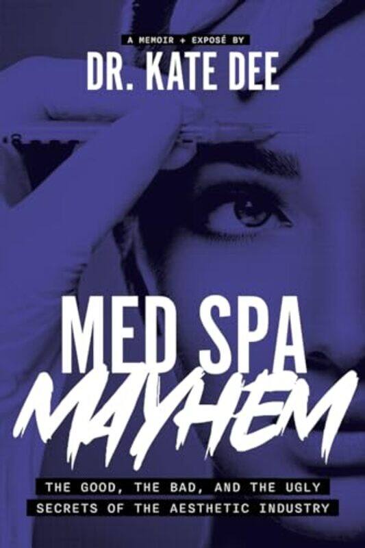 

Med Spa Mayhem The Good The Bad And The Ugly Secrets Of The Aesthetic Industry By Dee, Kate -Paperback