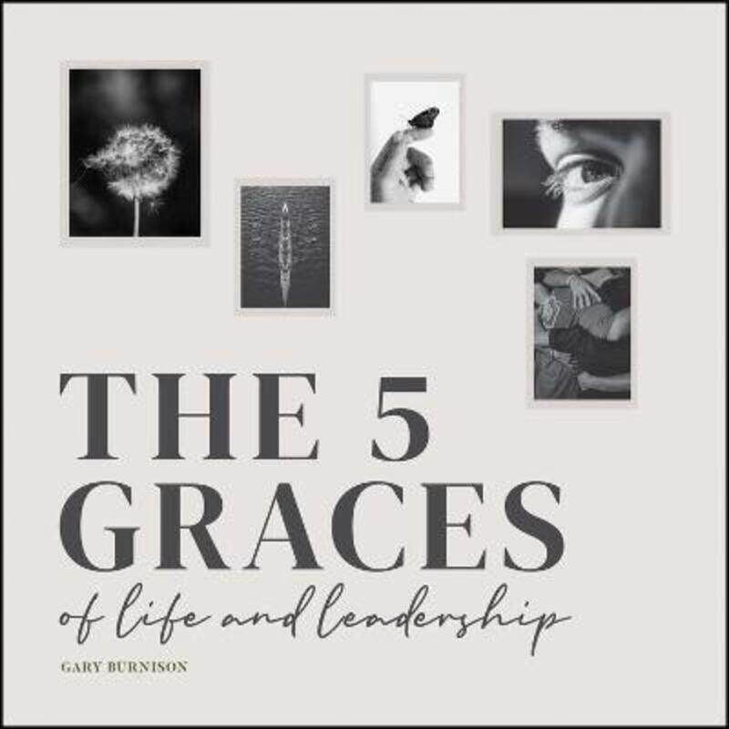 

The Five Graces of Life and Leadership.Hardcover,By :G Burnison