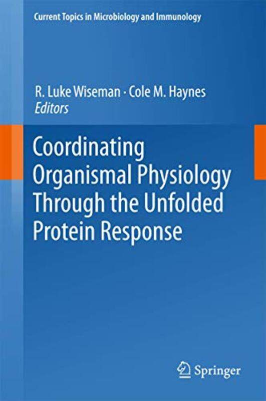 

Coordinating Organismal Physiology Through The Unfolded Protein Response by R Luke WisemanCole M Haynes-Hardcover