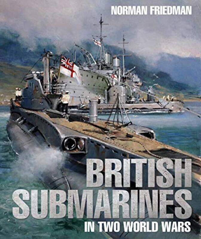 

British Submarines in Two World Wars by Norman Friedman-Hardcover