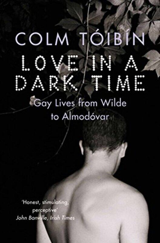 

Love In A Dark Time Gay Lives From Wilde To Almodovar by Colm Toibin - Paperback