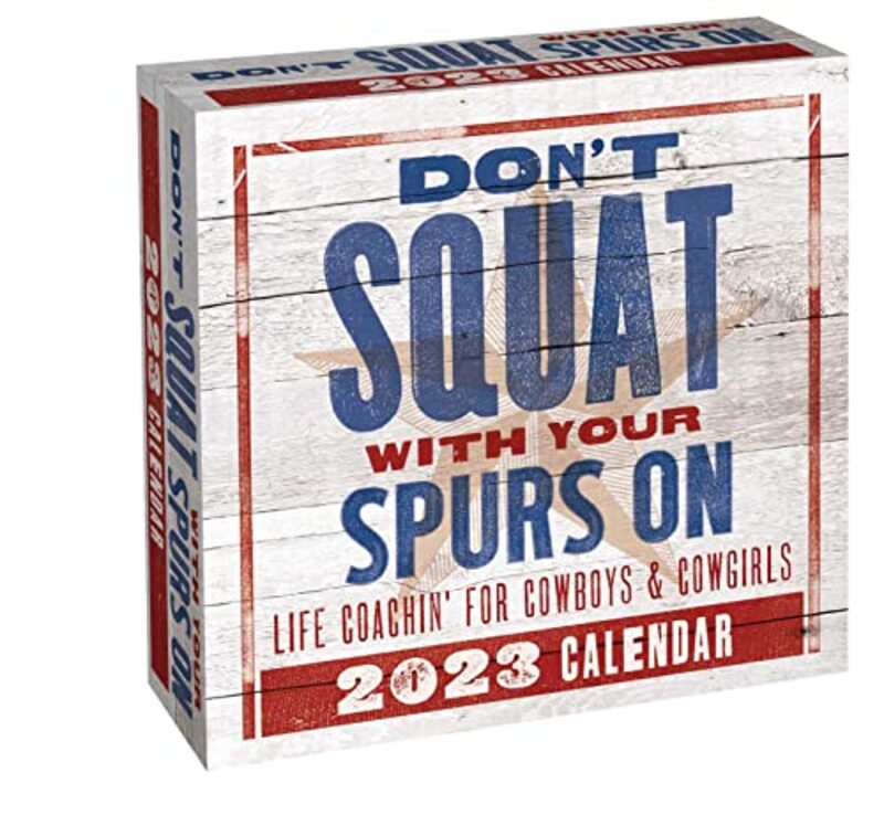 Dont Squat With Your Spurs On 2023 Daytoday Calendar By Texas Bix Bender Paperback