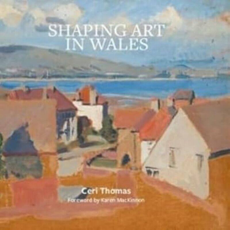 

Shaping Art in Wales by Ceri Thomas-Hardcover