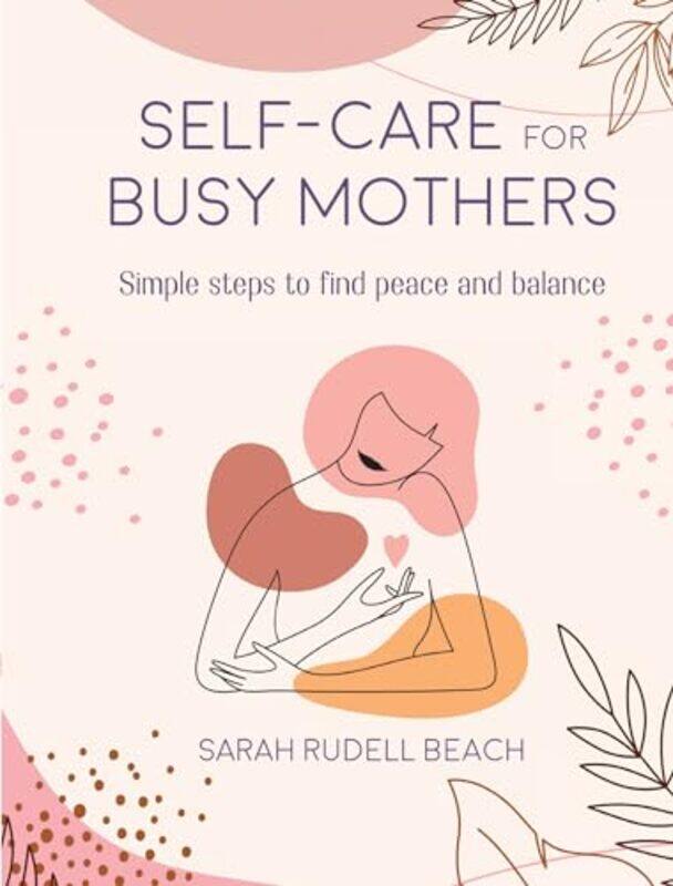 

Selfcare for Busy Mothers by Sarah Rudell Beach-Hardcover
