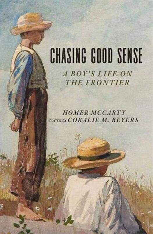 

Chasing Good Sense: A Boy's Life on the Last Frontier,Paperback,by:McCarty, Homer - Beyers, Coralie McCarty