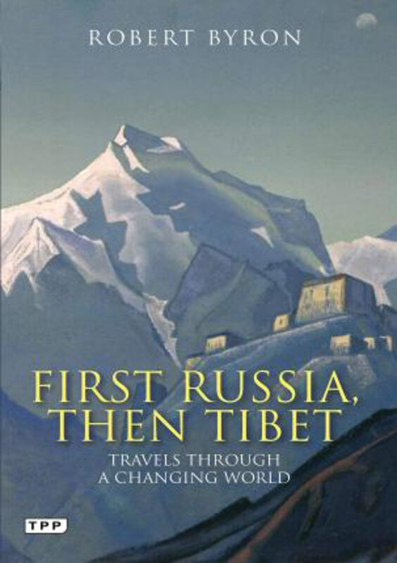

First Russia, Then Tibet: Travels Through a Changing World, Paperback Book, By: Robert Byron