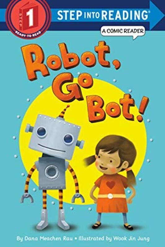 

Robot Go Bot! Step Into Reading Comic Reader By Rau, Dana M. - Jung, Wook Jin Paperback