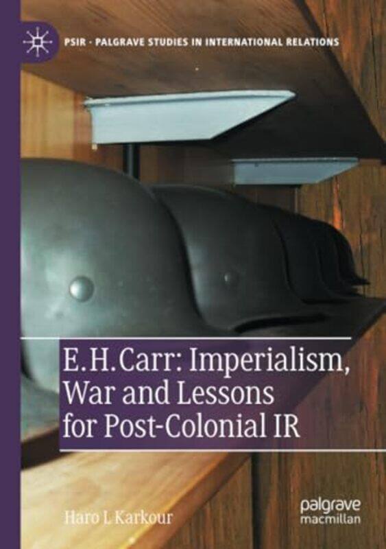 

E H Carr Imperialism War and Lessons for PostColonial IR by Haro L Karkour-Paperback