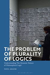 The Problem of Plurality of Logics by Dr Pavel Institute of Philosophy of the Czech Academy of Sciences, Czech Republic Arazim-Paperback