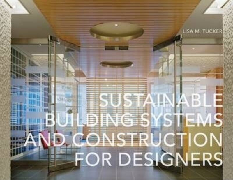 

Sustainable Building Systems and Construction for Designers,Paperback,ByLisa M. Tucker