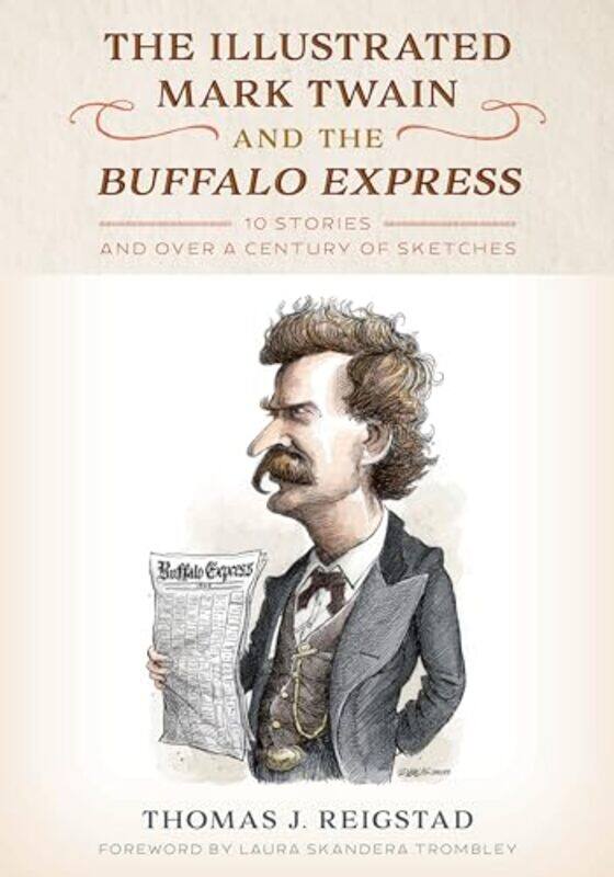 

The Illustrated Mark Twain and the Buffalo Express by Thomas J Reigstad-Hardcover