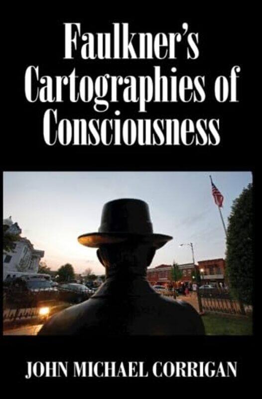 

Faulkners Cartographies of Consciousness by John Michael National Chengchi University, Taiwan Corrigan-Hardcover