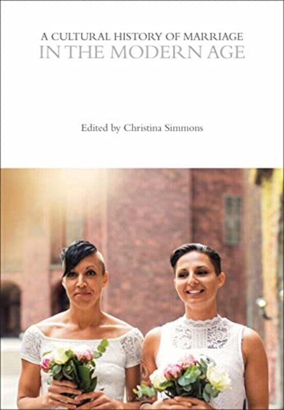 

A Cultural History Of Marriage In The Modern Age by Professor Emeritus Christina (University of Windsor, Canada) Simmons-Paperback