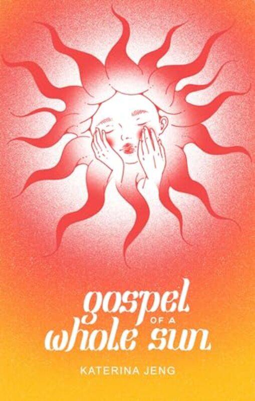

Gospel of a Whole Sun by Katerina Jeng -Paperback