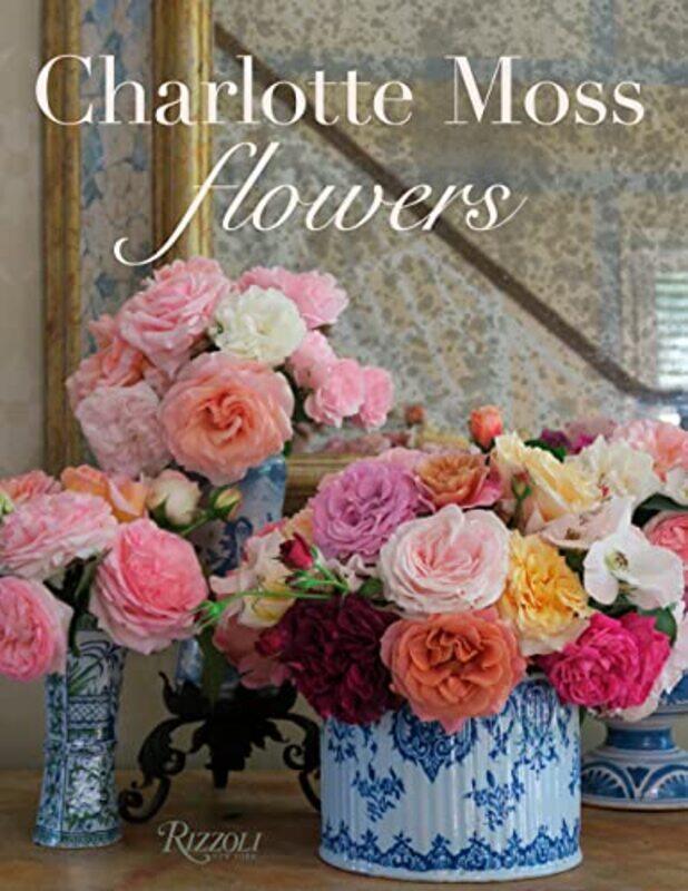 

Charlotte Moss Flowers,Hardcover by Moss, Charlotte