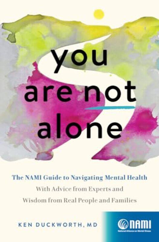 

You Are Not Alone The Nami Guide To Navigating Mental Healthwith Advice From Experts And Wisdom F by Duckworth, Ken - Hardcover