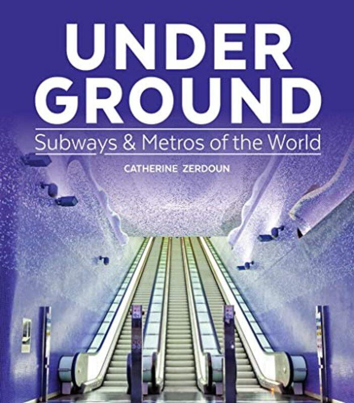 

Under Ground Subways and Metros of the World by Catherine Zerdoun-Hardcover