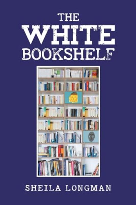 

The White Bookshelf by Sheila Longman-Paperback