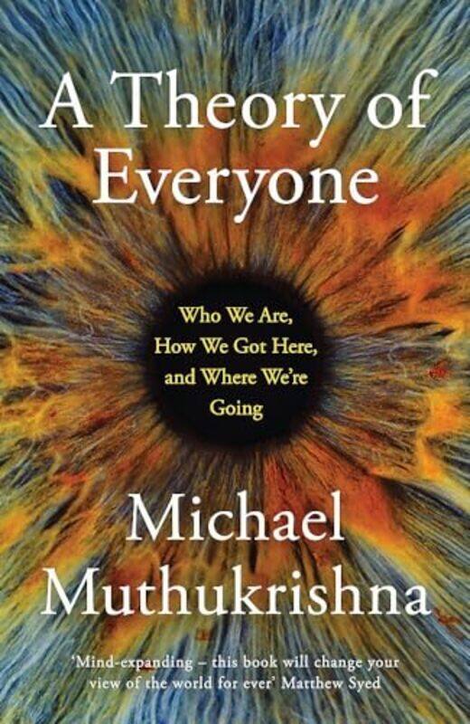 

A Theory Of Everyone Who We Are How We Got Here And Where Were Going By Michael Muthukrishna Paperback