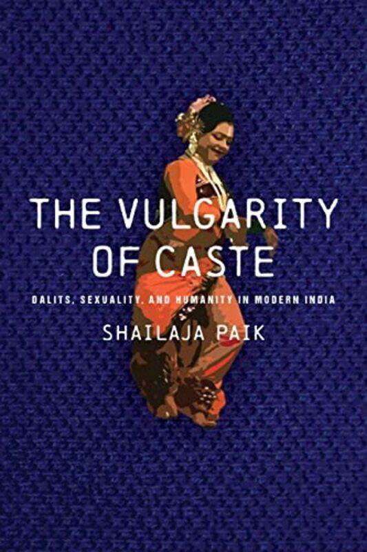 

The Vulgarity of Caste by Shailaja Paik-Paperback