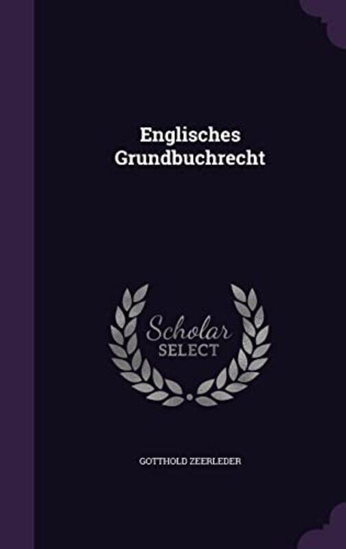 

Englisches Grundbuchrecht by Gotthold Zeerleder-Hardcover