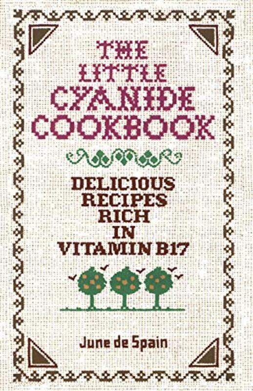 

The Little Cyanide Cookbook Delicious Recipes Rich in Vitamin B17 2ND ed by De Spain, June - Paperback