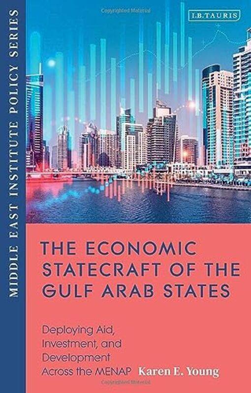 

The Economic Statecraft Of The Gulf Arab States Deploying Aid Investment And Development Across Th By Young, Karen E. Paperback