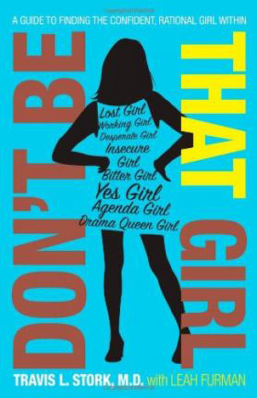 

Don't Be That Girl: A Guide to Finding the Confident, Rational Girl Within, Paperback Book, By: Travis L Stork