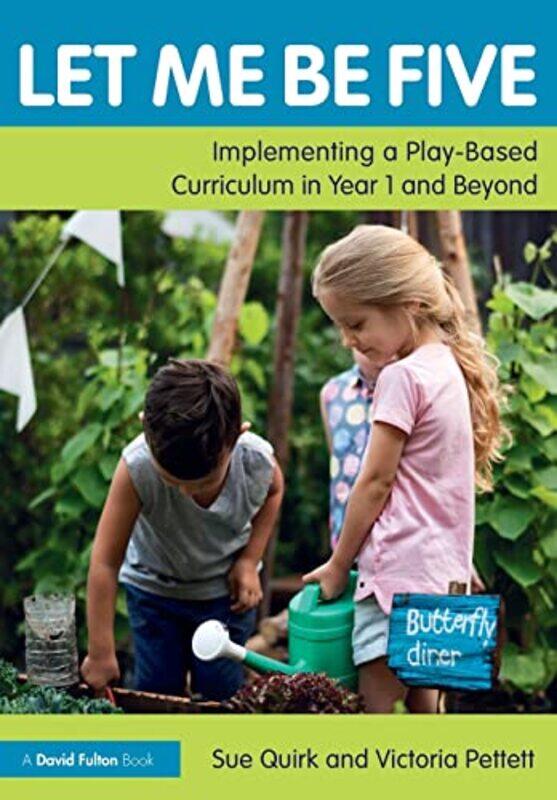 

Let Me Be Five: Implementing a Play-Based Curriculum in Year 1 and Beyond,Paperback by Quirk, Sue - Pettett, Victoria